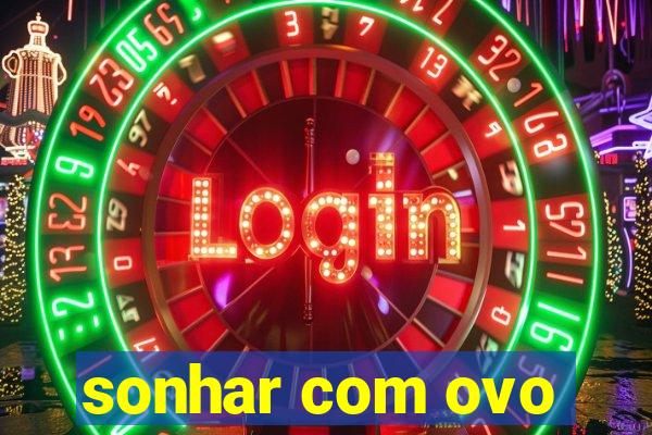 sonhar com ovo